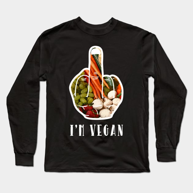 F.U. I'm Vegan AF Funny Adult Humor Graphic Long Sleeve T-Shirt by NearlyNow